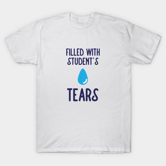 Filled with students tears T-Shirt by Adrian's Outline